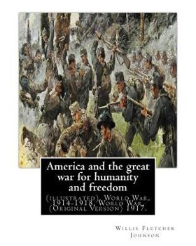 Paperback America and the great war for humanity and freedom, By: Willis Fletcher Johnson: (illustrated), World War, 1914-1918, World War, 1914-1918 -- United S Book