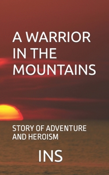 Paperback A Warrior in the Mountains: Story of Adventure and Heroism Book