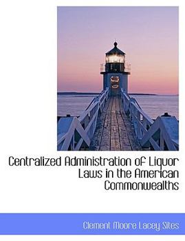 Centralized Administration of Liquor Laws in the American Commonwealths