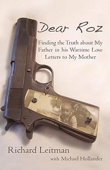 Hardcover Dear Roz: Finding the Truth about My Father in His Wartime Love Letters to My Mother Book