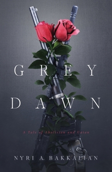 Paperback Grey Dawn: A Tale of Abolition and Union Book