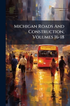 Paperback Michigan Roads And Construction, Volumes 16-18 Book