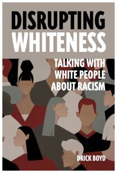 Paperback Disrupting Whiteness: Talking With White People About Racism Book