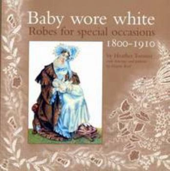 Paperback Baby Wore White: Robes for Special Occasions, 1800-1910 Book