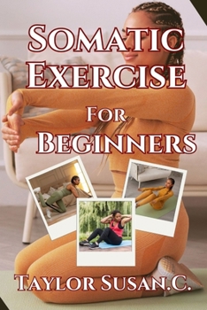 Paperback Somatic Exercise For Beginners: A New Path To Movement And Wellness Book