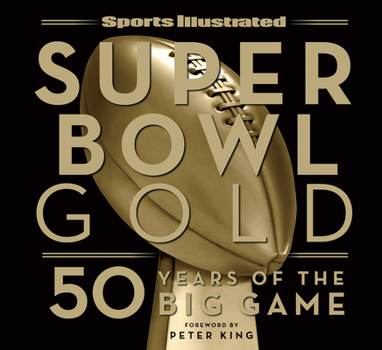 Hardcover Sports Illustrated Super Bowl Gold: 50 Years of the Big Game Book