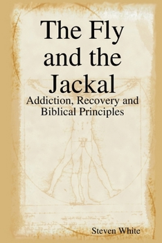 Paperback The Fly and the Jackal: Addiction, Recovery and Biblical Principles Book