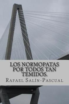 Los Normopatas por Todos tan Temidos.: Cr�nica de los enga�os colectivos en que vivimos: religi�n, democracia, salud mental, y amor.