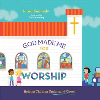 God Made Me for Worship: Helping Children Understand Church - Book  of the God Made Me
