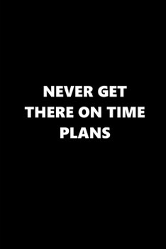 Paperback 2020 Weekly Planner Funny Saying Never Get There On Time Plans 134 Pages: 2020 Planners Calendars Organizers Datebooks Appointment Books Agendas Book