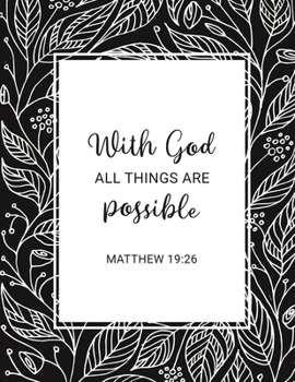 Paperback With God All Things Are Possible - Matthew 19: 26: Christian Women's Bible Study Journal with Sophisticated, Black and White Floral Design - Daily Scr Book