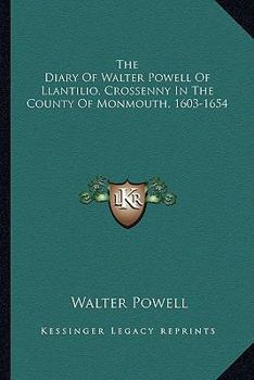 Paperback The Diary Of Walter Powell Of Llantilio, Crossenny In The County Of Monmouth, 1603-1654 Book