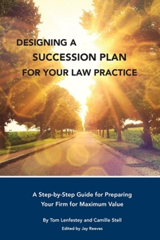 Paperback Designing a Succession Plan for Your Law Practice: A Step-by-Step Guide for Preparing Your Firm for Maximum Value Book