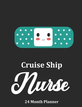 Cruise Ship Nurse: 2020 - 2021 24 Month Planner For Nurses