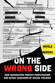 Hardcover On the Wrong Side: How Universities Protect Perpetrators and Betray Survivors of Sexual Violence Book