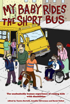 Paperback My Baby Rides the Short Bus: The Unabashedly Human Experience of Raising Kids with Disabilities Book