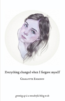 Paperback Everything Changed When I Forgave Myself: growing up is a wonderful thing to do Book