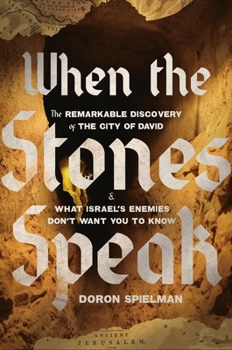 Hardcover When the Stones Speak: The Remarkable Discovery of the City of David and What Israel's Enemies Don't Want You to Know Book