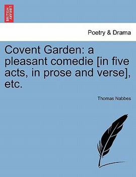Paperback Covent Garden: A Pleasant Comedie [In Five Acts, in Prose and Verse], Etc. Book