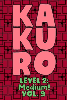 Paperback Kakuro Level 2: Medium! Vol. 9: Play Kakuro 14x14 Grid Medium Level Number Based Crossword Puzzle Popular Travel Vacation Games Japane Book