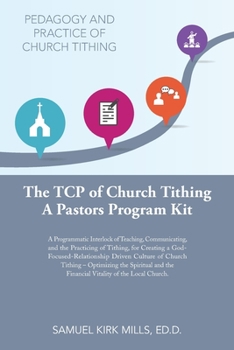 Paperback The Tcp of Church Tithing: A Programmatic Interlock of Teaching, Communicating, and the Practicing of Tithing, for Creating a God-Focused-Relatio Book