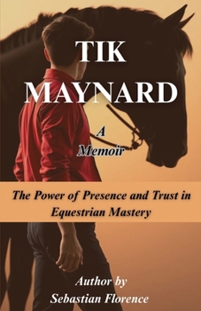 Paperback TIK MAYNARD - The Power of Presence and Trust in Equestrian Mastery Book