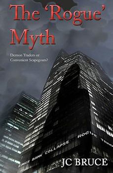 Paperback The Rogue Myth: Demon Traders or Convenient Scapegoats? Book