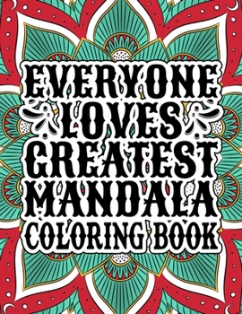 Everyone Loves Greatest Mandala Coloring Book: A Large Adult Coloring Book with Mandala flower Fun, Easy, and Relaxing Coloring Pages For Meditation And Happiness with 55 Different Mandala Images Stre