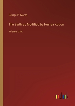 Paperback The Earth as Modified by Human Action: in large print Book