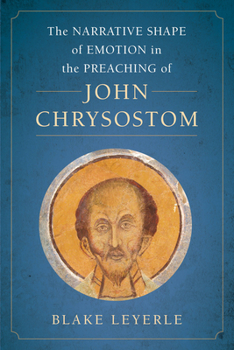 Hardcover The Narrative Shape of Emotion in the Preaching of John Chrysostom: Volume 10 Book