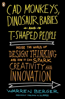 Paperback CAD Monkeys, Dinosaur Babies, and T-Shaped People: Inside the World of Design Thinking and How It Can Spark Creativity and Innovati on Book