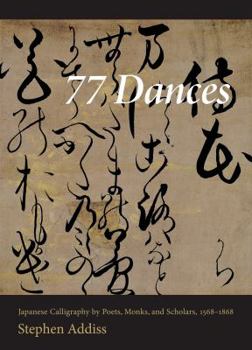 Hardcover 77 Dances: Japanese Calligraphy by Poets, Monks, and Scholars, 1568-1868 Book