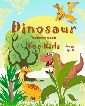 DinosaurActivity Book for Kids Ages 4-8: A Fun Kid Workbook Game For Learning, Coloring, Mazes, Word Search and More), for girls and boys