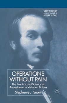 Paperback Operations Without Pain: The Practice and Science of Anaesthesia in Victorian Britain Book