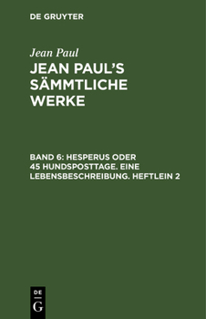 Sämmtliche Werke: Hesperus, Oder 45 Hundposttage : Zweites Heftlein... - Book #2 of the Hesperus oder 45 Hundposttage