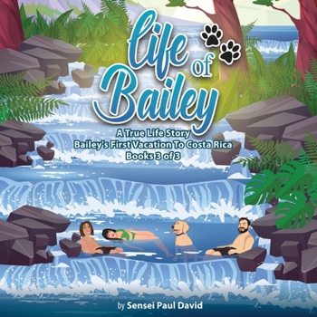 Paperback Life of Bailey A True Life Story: Bailey's First Vacation To Costa Rica Book 3 of 3 Book