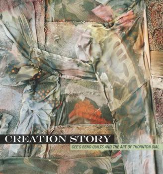 Hardcover Creation Story: Gee's Bend Quilts and the Art of Thornton Dial Book