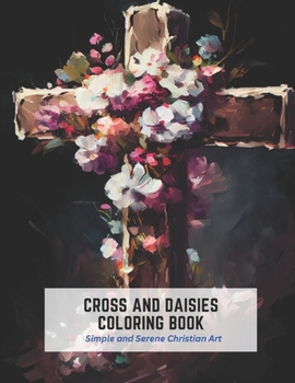 Paperback Cross and Daisies Coloring Book: Simple and Serene Christian Art Book