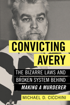 Paperback Convicting Avery: The Bizarre Laws and Broken System Behind Making a Murderer Book