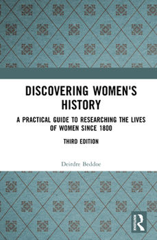 Discovering Women's History: A Practical Guide to Researching the Lives of Women Since 1800