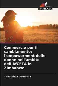 Commercio per il cambiamento: l'empowerment delle donne nell'ambito dell'AfCFTA in Zimbabwe (Italian Edition)