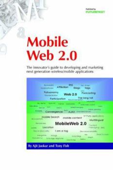 Paperback Mobile Web 2.0: The Innovator's Guide to Developing and Marketing Next Generation Wireless/Mobile Applications Book