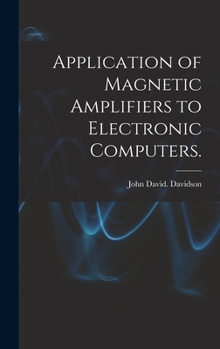 Hardcover Application of Magnetic Amplifiers to Electronic Computers. Book