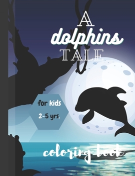 Paperback A Dolphin Tale: Coloring book for kids; age 2-5 years Book