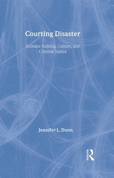 Hardcover Courting Disaster: Intimate Stalking, Culture and Criminal Justice Book