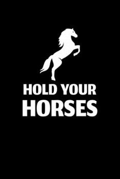 Hold Your Horses: Blank Lined Journal | Office Notebook | Writing Creativity | Meeting Notes | Documentation