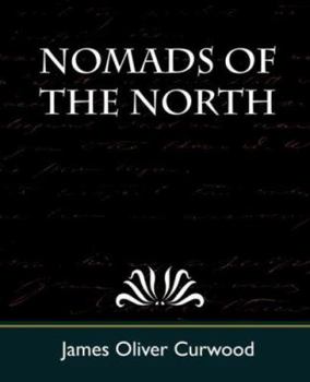 Nomads of the North: A Story of Romance and Adventure Under the Open Stars