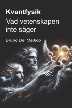 Kvantfysik. Vad vetenskapen inte säger.: Konsekvenserna av en teori som genererar otroliga perspektiv, som kan förändra världsbilden. (Swedish Edition)