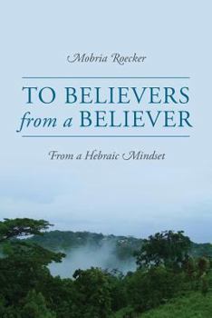 Paperback To Believers from a Believer: From a Hebraic Mindset Book