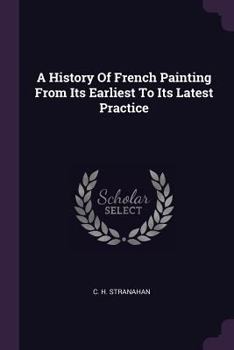 A History Of French Painting From Its Earliest To Its Latest Practice